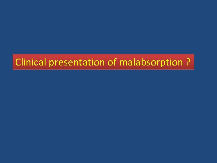 Clinical presentation of malabsorption ? 