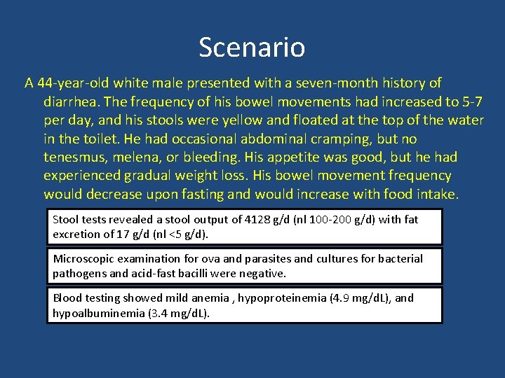 Scenario A 44 -year-old white male presented with a seven-month history of diarrhea. The