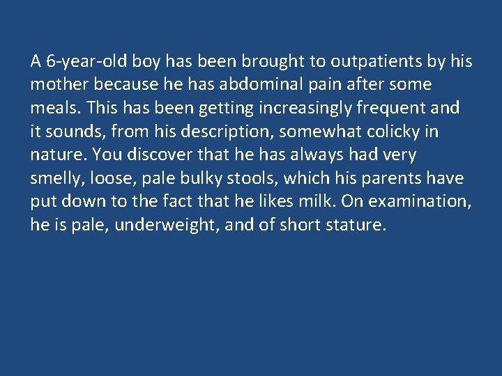 A 6 -year-old boy has been brought to outpatients by his mother because he