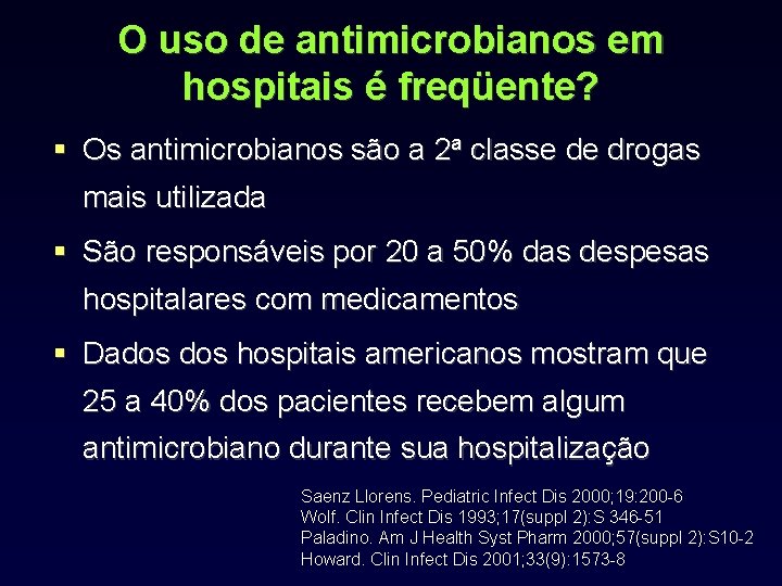 O uso de antimicrobianos em hospitais é freqüente? § Os antimicrobianos são a 2