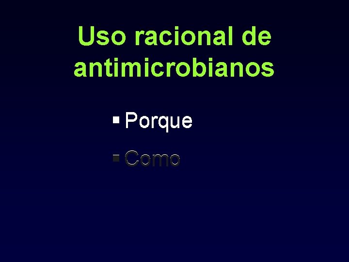Uso racional de antimicrobianos § Porque § Como 