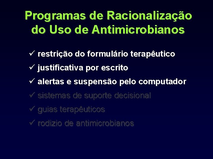 Programas de Racionalização do Uso de Antimicrobianos ü restrição do formulário terapêutico ü justificativa