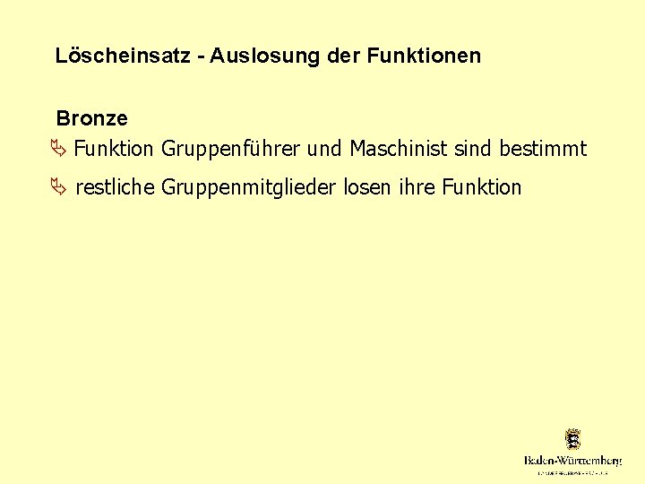 Löscheinsatz - Auslosung der Funktionen Bronze Funktion Gruppenführer und Maschinist sind bestimmt restliche Gruppenmitglieder