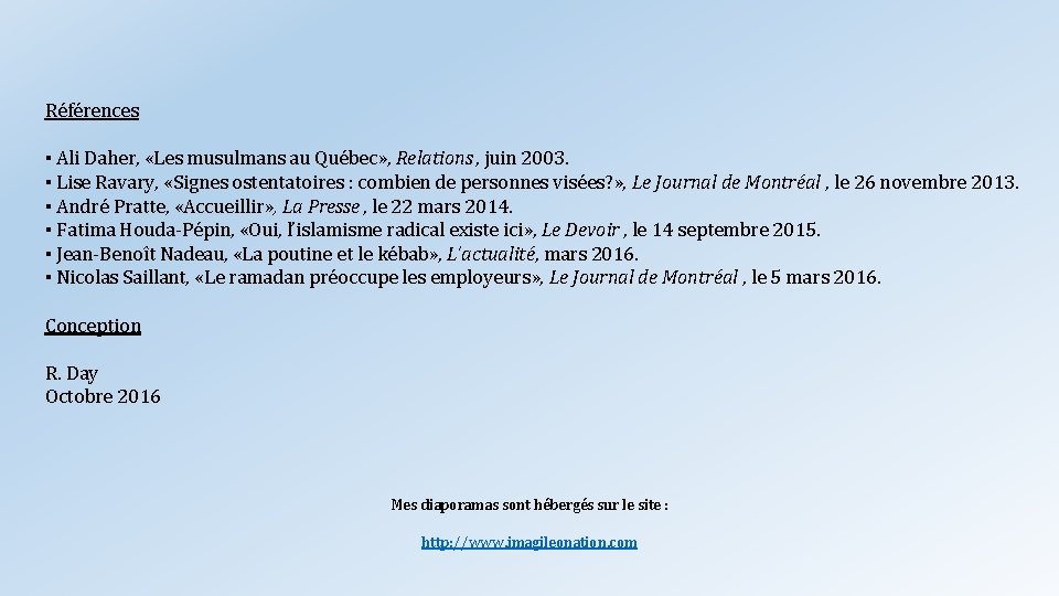 Références ▪ Ali Daher, «Les musulmans au Québec» , Relations , juin 2003. ▪