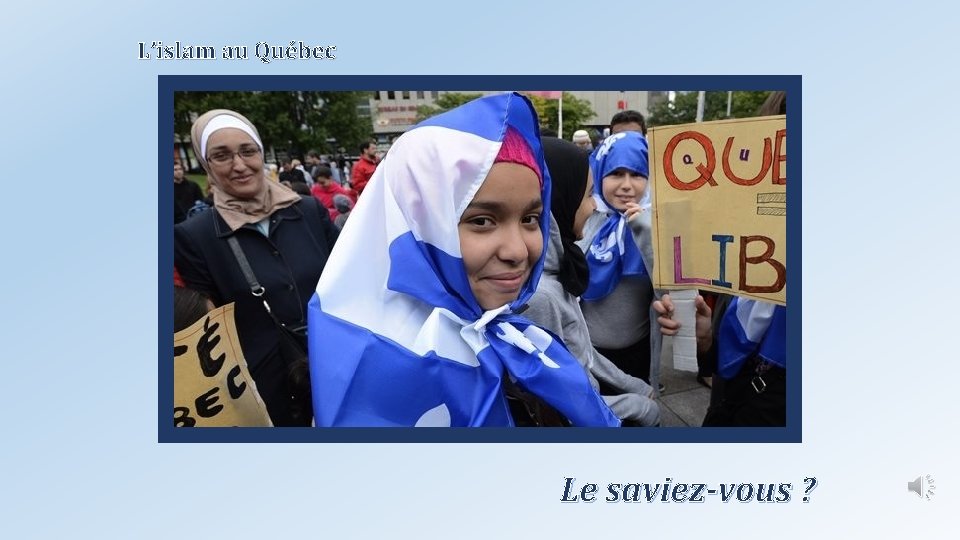 L’islam au Québec Le saviez-vous ? 