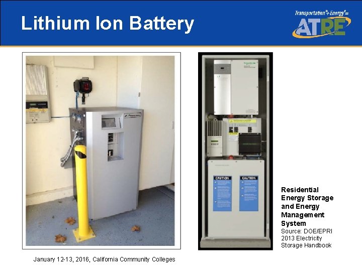 Lithium Ion Battery Residential Energy Storage and Energy Management System Source: DOE/EPRI 2013 Electricity