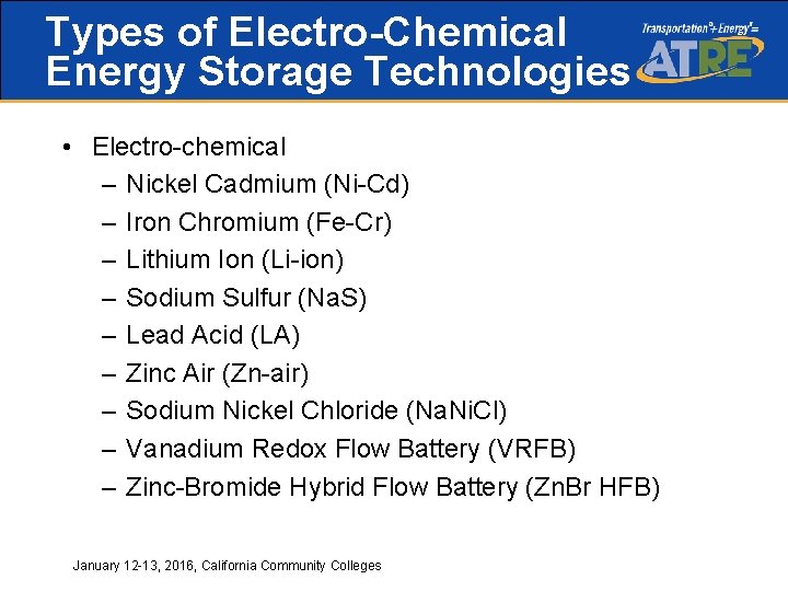 Types of Electro-Chemical Energy Storage Technologies • Electro-chemical – Nickel Cadmium (Ni-Cd) – Iron