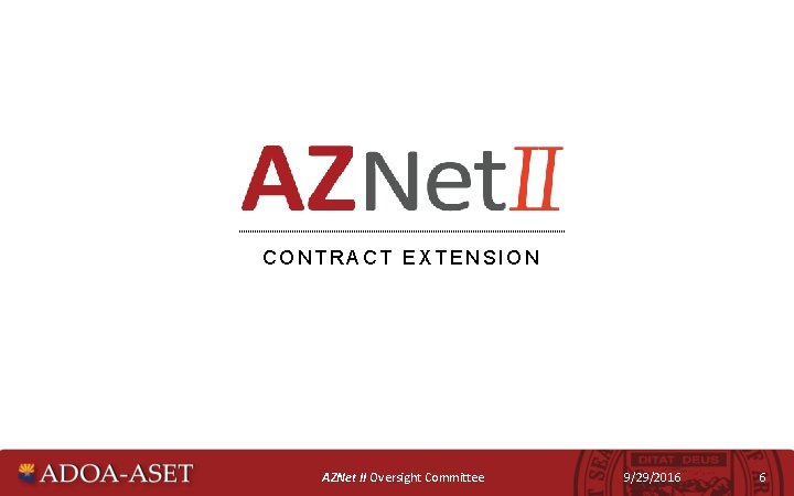 CONTRACT EXTENSION AZNet II Oversight Committee 9/29/2016 6 