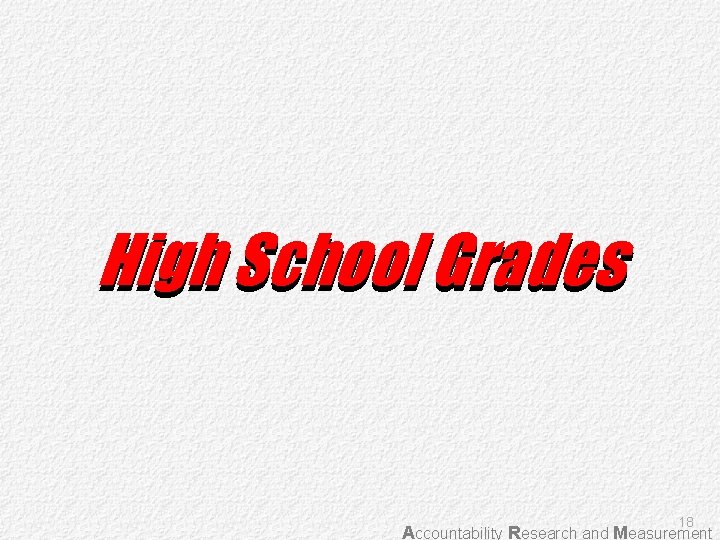 High School Grades 18 Accountability Research and Measurement 