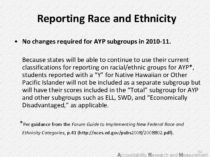 Reporting Race and Ethnicity • No changes required for AYP subgroups in 2010 -11.