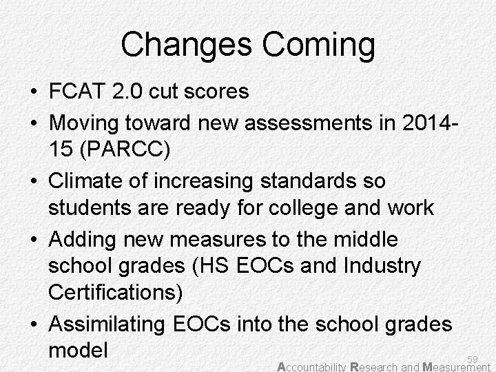 Changes Coming • FCAT 2. 0 cut scores • Moving toward new assessments in