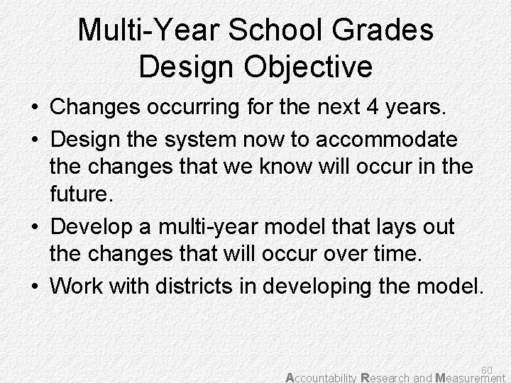 Multi-Year School Grades Design Objective • Changes occurring for the next 4 years. •