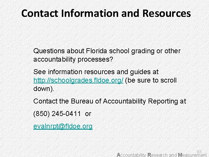 Contact Information and Resources Questions about Florida school grading or other accountability processes? See