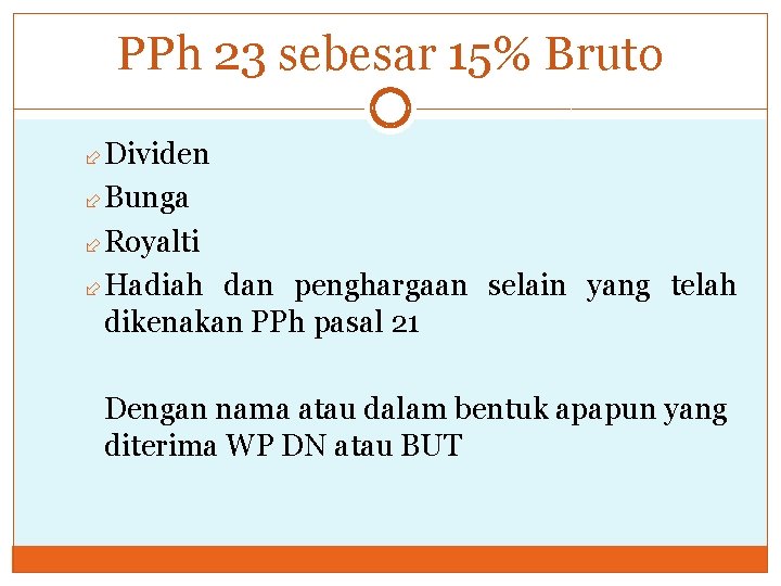 PPh 23 sebesar 15% Bruto Dividen Bunga Royalti Hadiah dan penghargaan selain yang telah