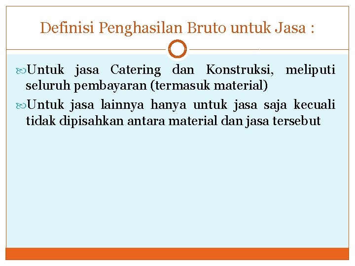 Definisi Penghasilan Bruto untuk Jasa : Untuk jasa Catering dan Konstruksi, meliputi seluruh pembayaran