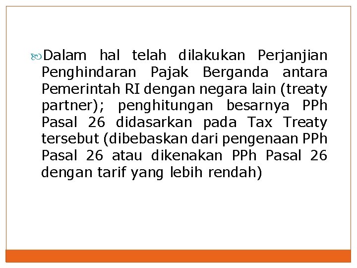  Dalam hal telah dilakukan Perjanjian Penghindaran Pajak Berganda antara Pemerintah RI dengan negara