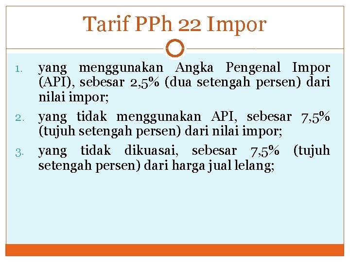 Tarif PPh 22 Impor yang menggunakan Angka Pengenal Impor (API), sebesar 2, 5% (dua