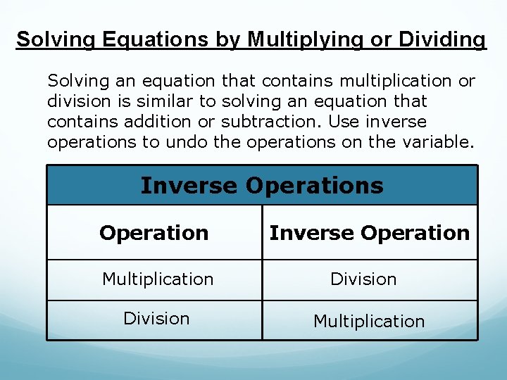 Solving Equations by Multiplying or Dividing Solving an equation that contains multiplication or division