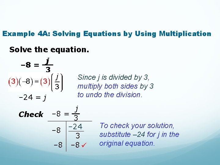 Example 4 A: Solving Equations by Using Multiplication Solve the equation. j – 8