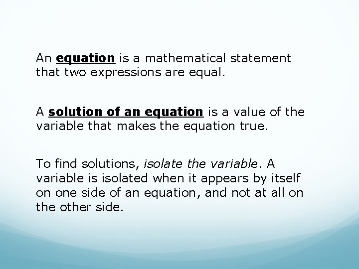An equation is a mathematical statement that two expressions are equal. A solution of