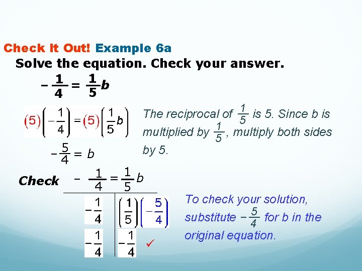 Check It Out! Example 6 a Solve the equation. Check your answer. 1 –
