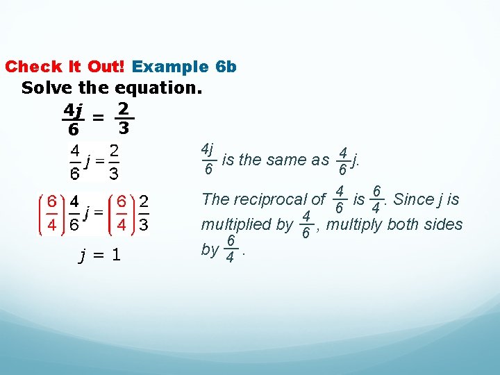 Check It Out! Example 6 b Solve the equation. 4 j = 2 3