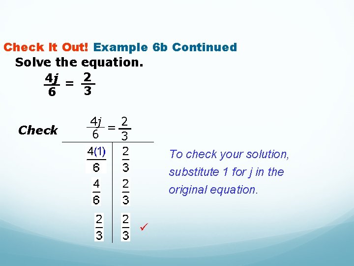 Check It Out! Example 6 b Continued Solve the equation. 4 j = 2