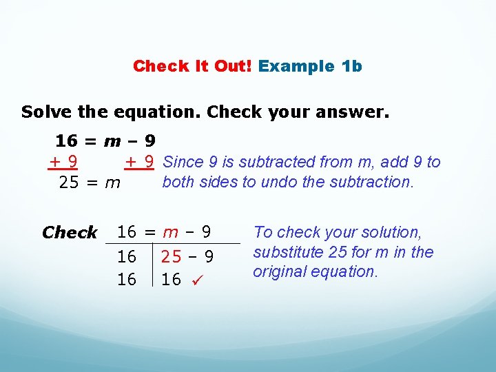 Check It Out! Example 1 b Solve the equation. Check your answer. 16 =