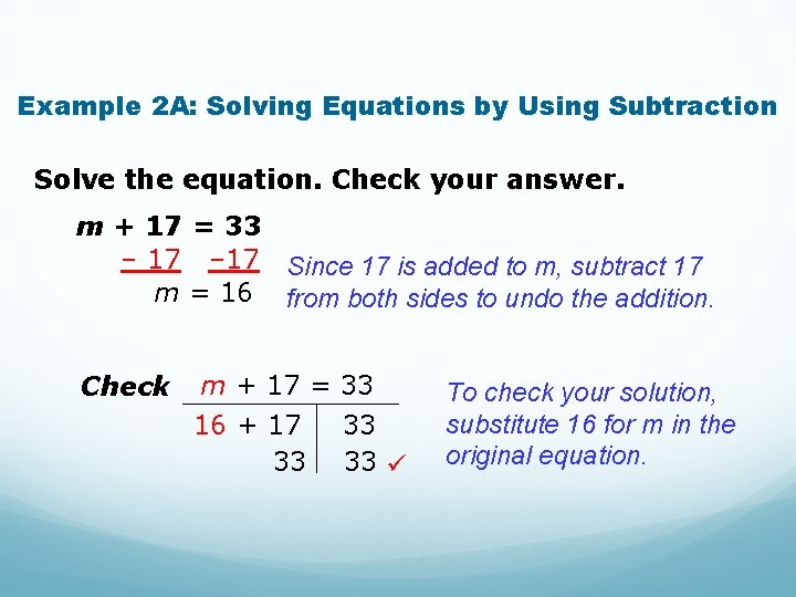 Example 2 A: Solving Equations by Using Subtraction Solve the equation. Check your answer.