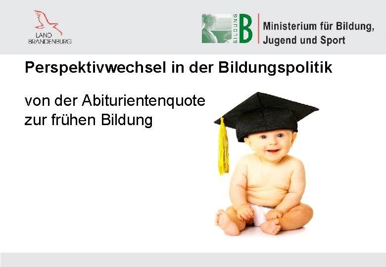 Perspektivwechsel in der Bildungspolitik von der Abiturientenquote zur frühen Bildung 