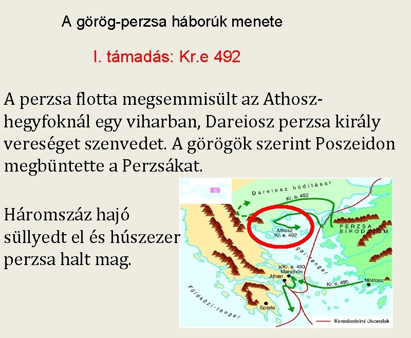 A görög-perzsa háborúk menete I. támadás: Kr. e 492 A perzsa flotta megsemmisült az