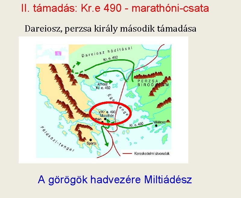 II. támadás: Kr. e 490 - marathóni-csata Dareiosz, perzsa király második támadása A görögök