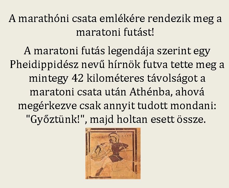 A marathóni csata emlékére rendezik meg a maratoni futást! A maratoni futás legendája szerint