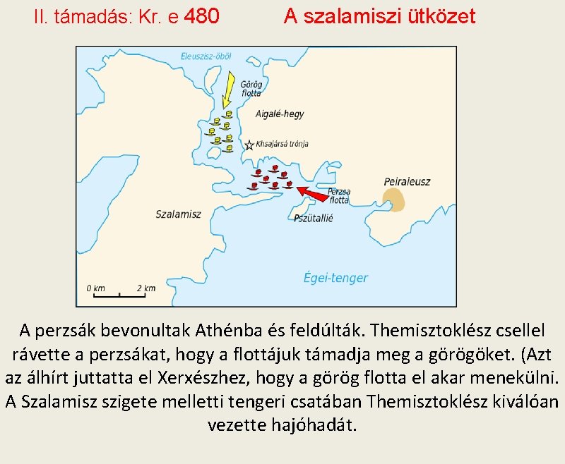 II. támadás: Kr. e 480 A szalamiszi ütközet A perzsák bevonultak Athénba és feldúlták.