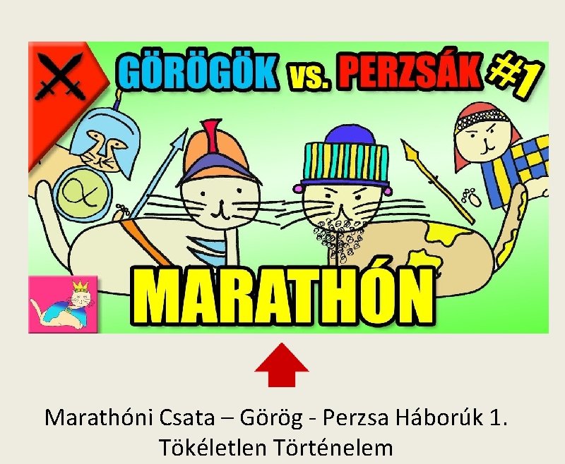 Marathóni Csata – Görög - Perzsa Háborúk 1. Tökéletlen Történelem 