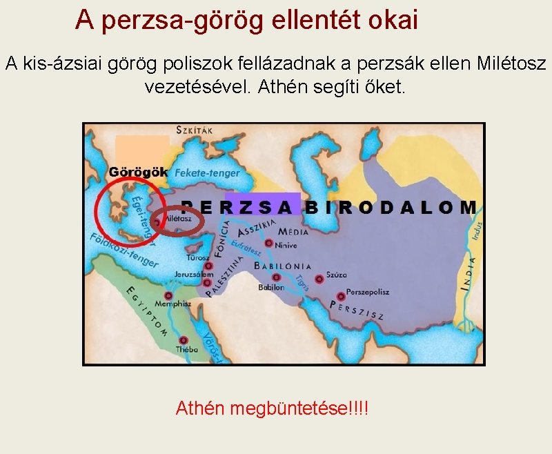 A perzsa-görög ellentét okai A kis-ázsiai görög poliszok fellázadnak a perzsák ellen Milétosz vezetésével.