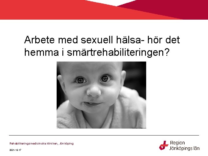 Arbete med sexuell hälsa- hör det hemma i smärtrehabiliteringen? Rehabiliteringsmedicinska kliniken, Jönköping 2021 -10