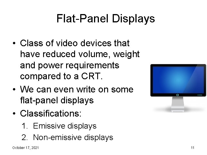 Flat-Panel Displays • Class of video devices that have reduced volume, weight and power