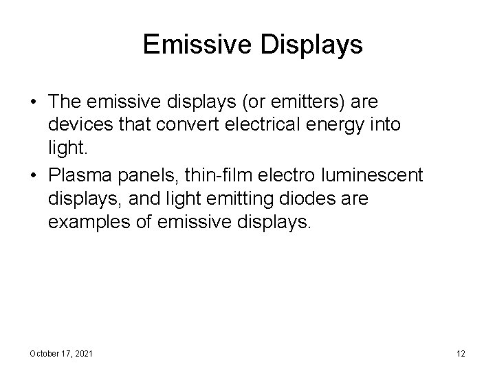 Emissive Displays • The emissive displays (or emitters) are devices that convert electrical energy