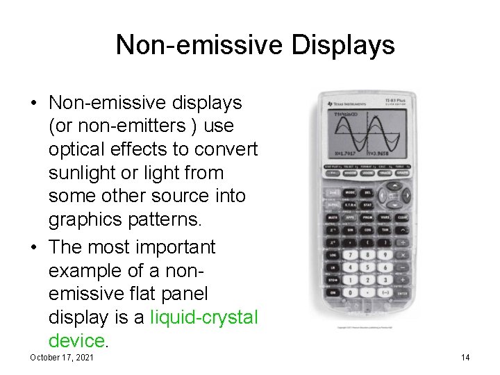 Non-emissive Displays • Non-emissive displays (or non-emitters ) use optical effects to convert sunlight