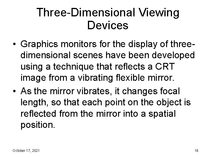 Three-Dimensional Viewing Devices • Graphics monitors for the display of threedimensional scenes have been