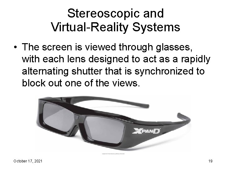 Stereoscopic and Virtual-Reality Systems • The screen is viewed through glasses, with each lens