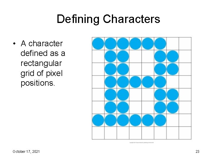 Defining Characters • A character defined as a rectangular grid of pixel positions. October