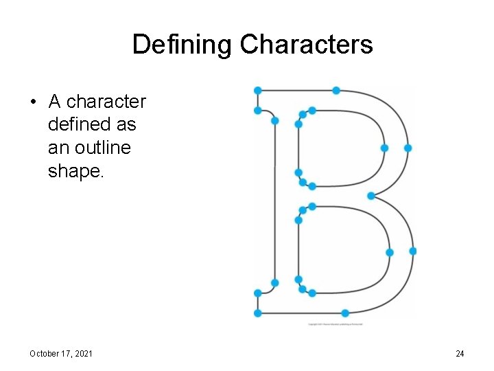 Defining Characters • A character defined as an outline shape. October 17, 2021 24