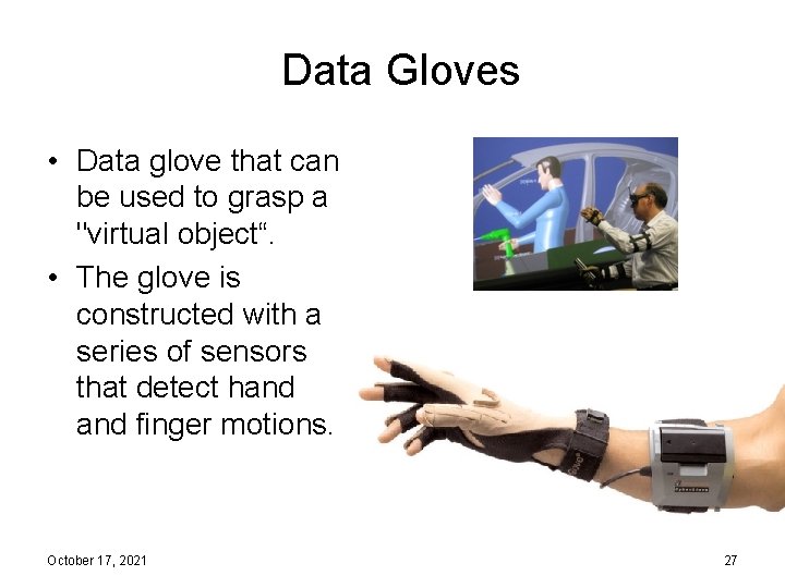 Data Gloves • Data glove that can be used to grasp a "virtual object“.