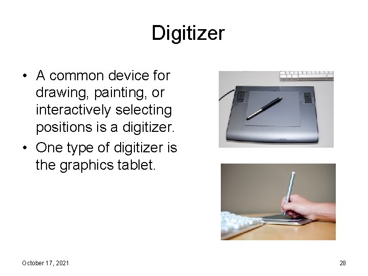 Digitizer • A common device for drawing, painting, or interactively selecting positions is a