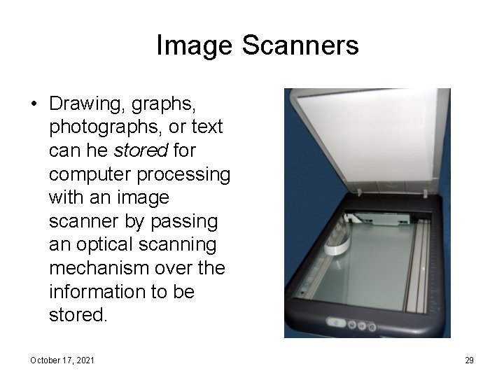Image Scanners • Drawing, graphs, photographs, or text can he stored for computer processing
