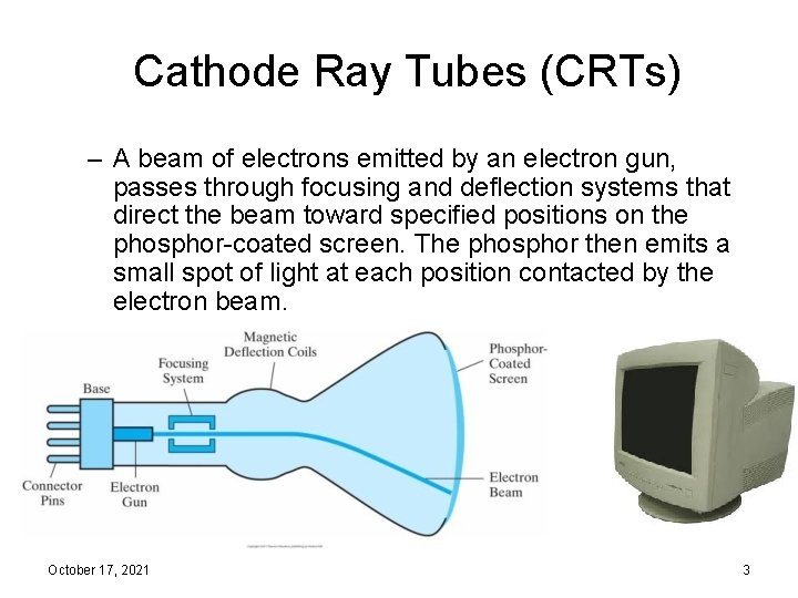 Cathode Ray Tubes (CRTs) – A beam of electrons emitted by an electron gun,