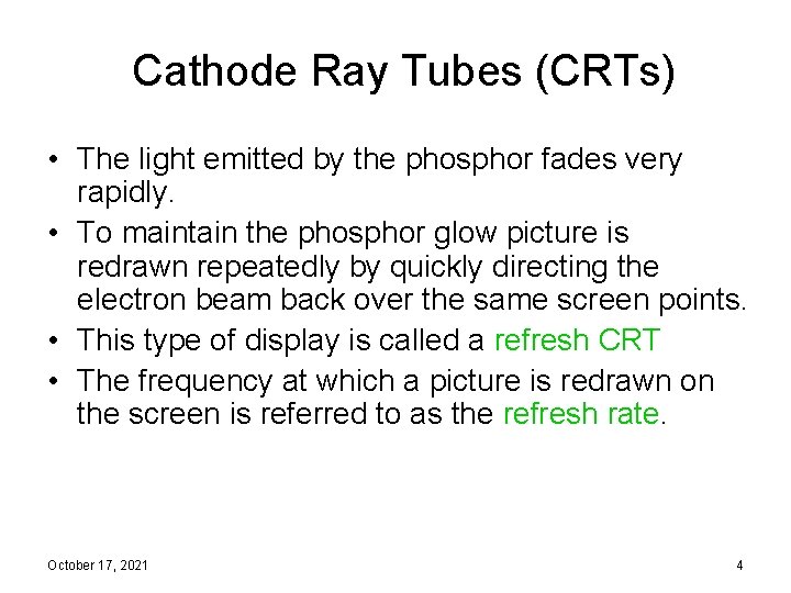 Cathode Ray Tubes (CRTs) • The light emitted by the phosphor fades very rapidly.