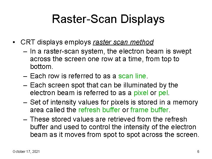 Raster-Scan Displays • CRT displays employs raster scan method – In a raster-scan system,